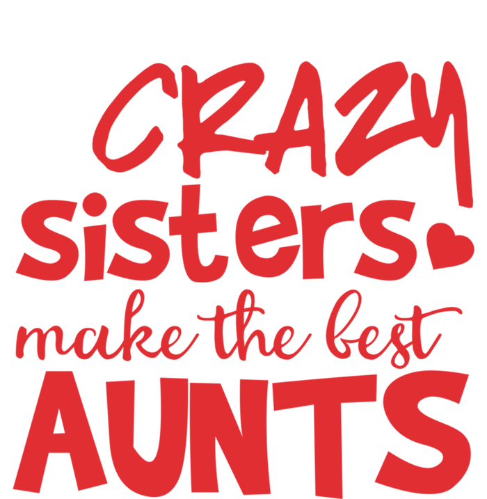 Funny Auntie Funny Gift Crazy Sisters Make The Best Aunts Gift Kids Long Sleeve Shirt