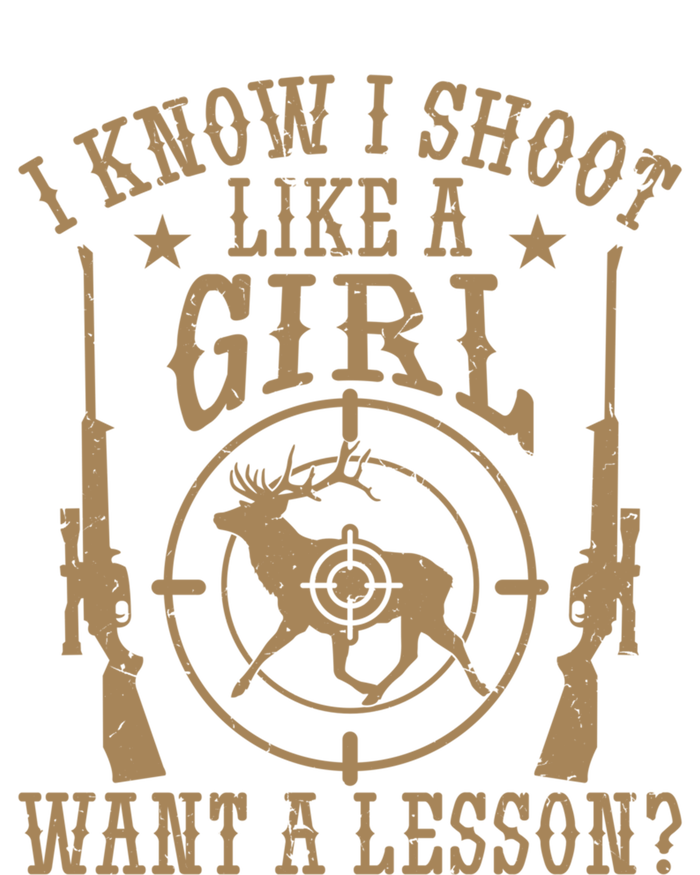 Deer Hunt Funny I Know I Shoot Like A Want A Lesson Gift T-Shirt