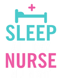 Sleep All Day Nurse All Night Work Hospital Nursing Gift T-Shirt