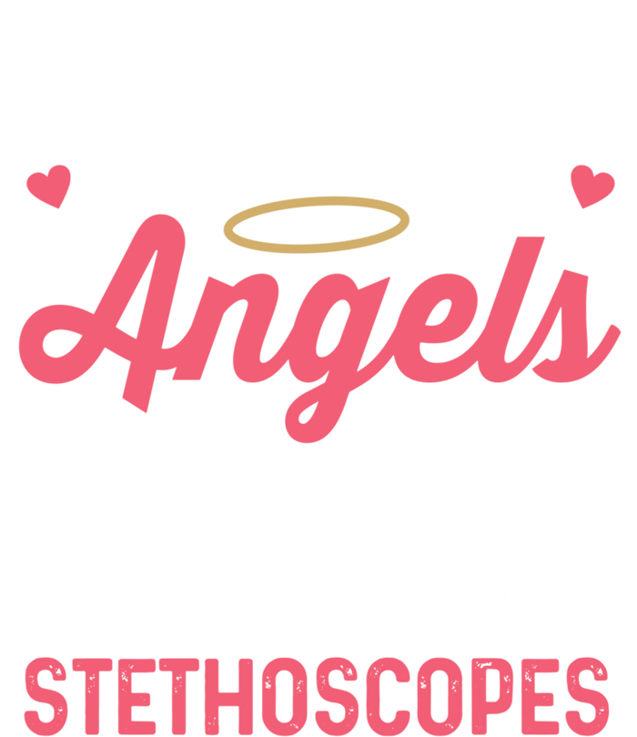 Not All Angels Have Wings Some Have Stethoscopes Funny Nurse Gift Tall Sweatshirt