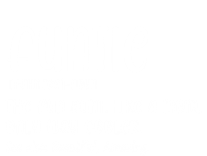 Funtie Definition The Fun Aunt Like A Mom Only Way Cooler Gift T-Shirt