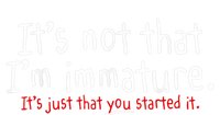 Its Not That Im Immature Funny Humor Sarcasm Saying T-Shirt