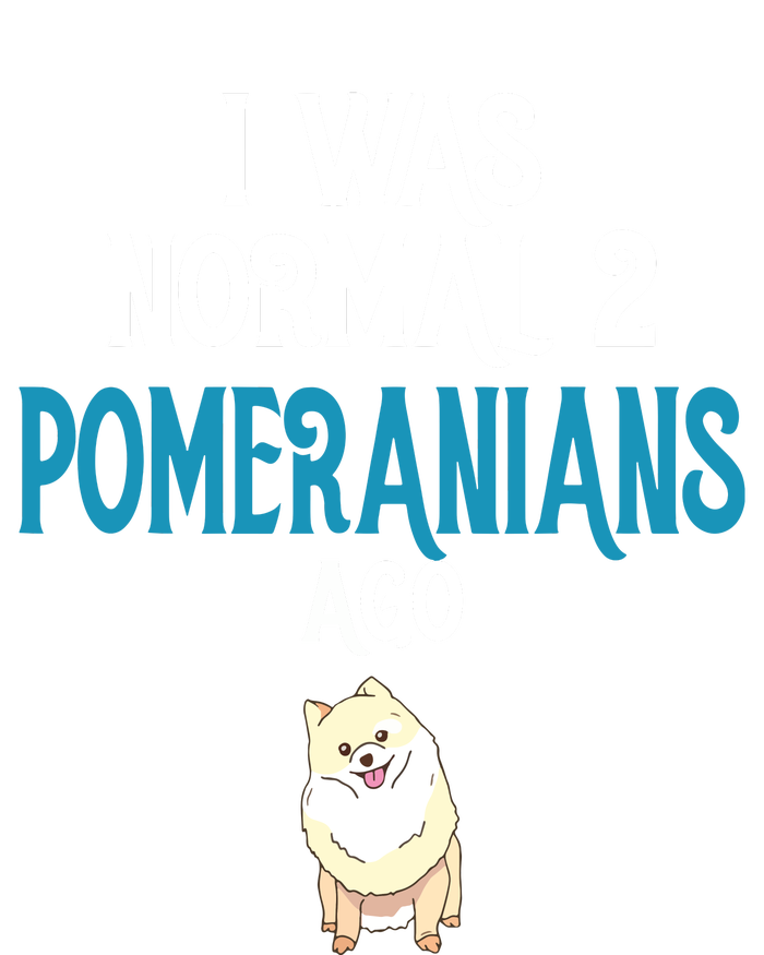 Pomeranian I Was Normal Two Pomeranians Ago T-Shirt