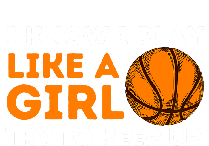 I Know I Play Like A Girl Try To Keep Up - Basketball Girl T-Shirt