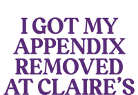 I Got My Appendix Removed At Claire Tal Health Awareness Cute Gift T-Shirt