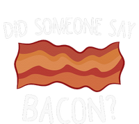 Did Someone Say Bacon Funny Bacon Lover Gift Love Bacon T-Shirt