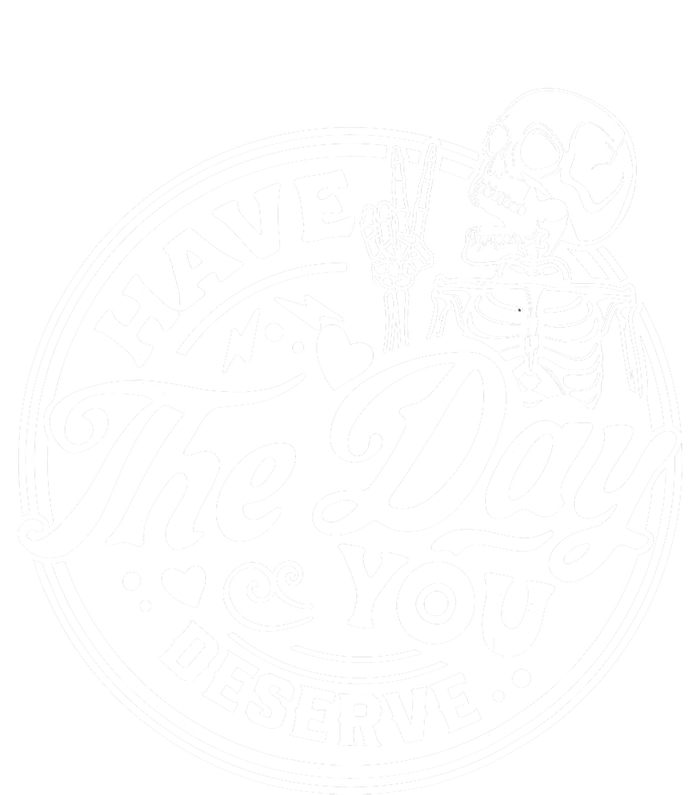 Have The Day You Deserve Peace Sign Skeleton Motivational T-Shirt