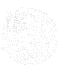 Have The Day You Deserve Skull Skeleton Motivational Hoodie