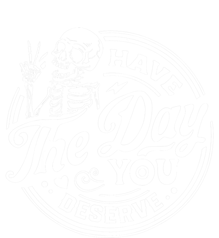 Have The Day You Deserve Skull Skeleton Motivational Hoodie