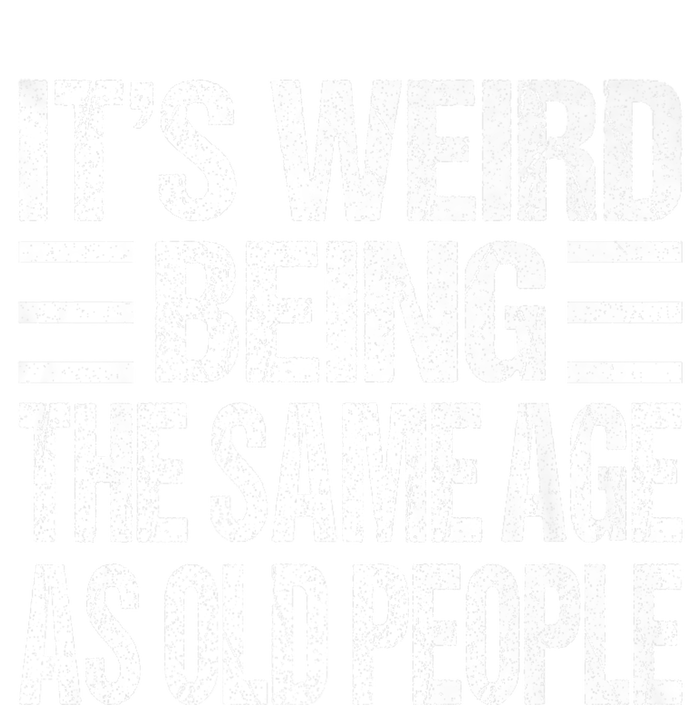 Funny Vintage Retro Its Weird Being Same Age As Old People T-Shirt