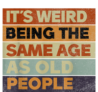 Its Weird Being The Same Age As Old People Sarcastic Design T-Shirt