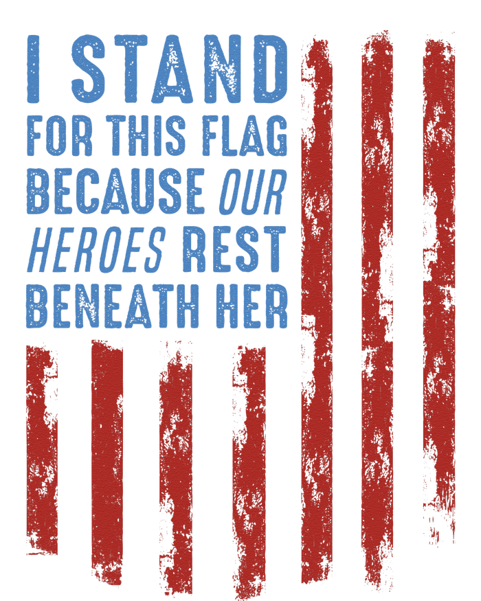 I Stand For This Flag Because Our Heroes Rest Beneath Her Tall Long Sleeve T-Shirt