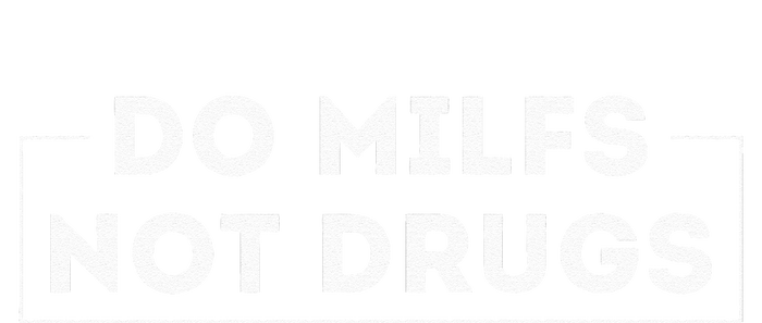 Do Milfs Not Drugs T-Shirt