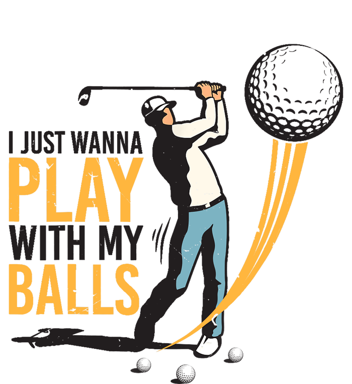 I Just Wanna Play with My Balls | Golfers Funny Golf Hoodie