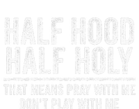 Half Hood Half Holy That Means Pray With Me Funny Baby Bodysuit