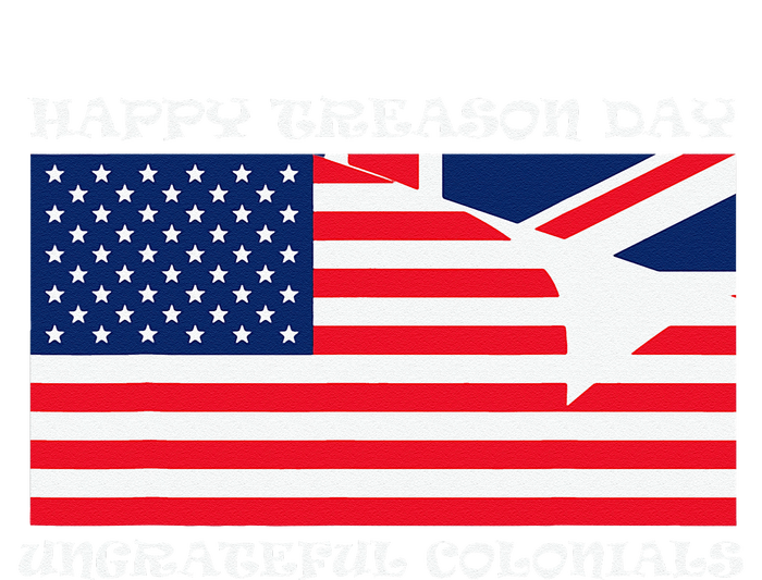 Happy Treason Day Ungrateful Colonials T-Shirt