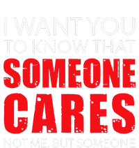 I Want You To Know That Someone Cares Not Me Sarcastic Women's T-Shirt