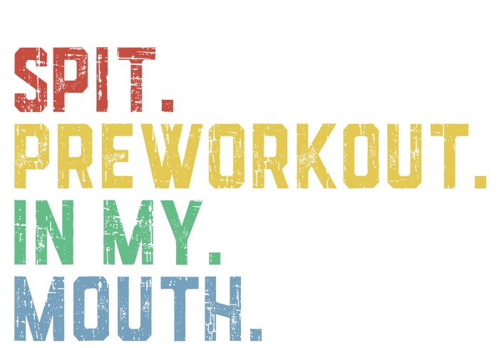 Spit Preworkout In My Mouth T-Shirt