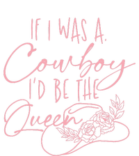 If I Was A Cowboy Id Be The Queen T-Shirt