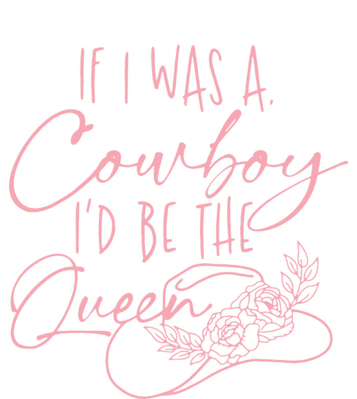 If I Was A Cowboy Id Be The Queen T-Shirt