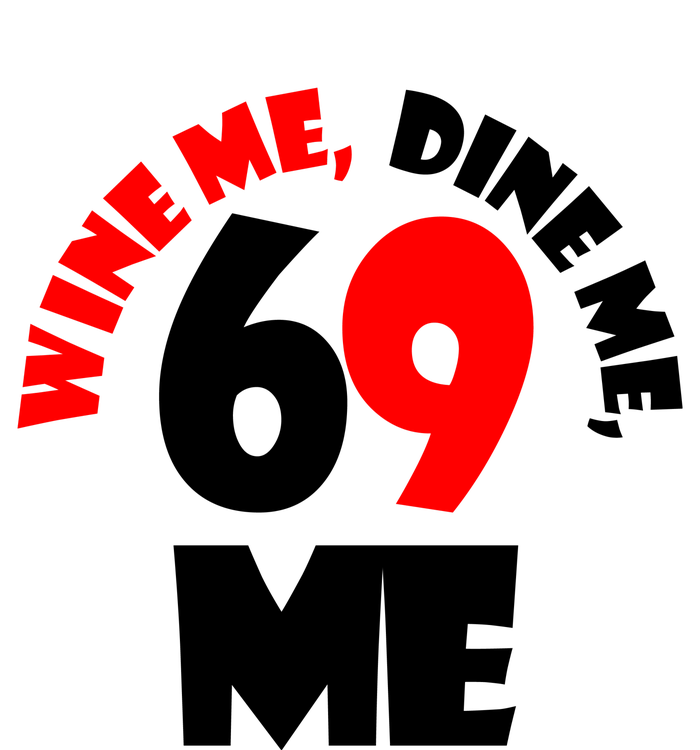 Wine Me Dine Me 69 Me T-Shirt