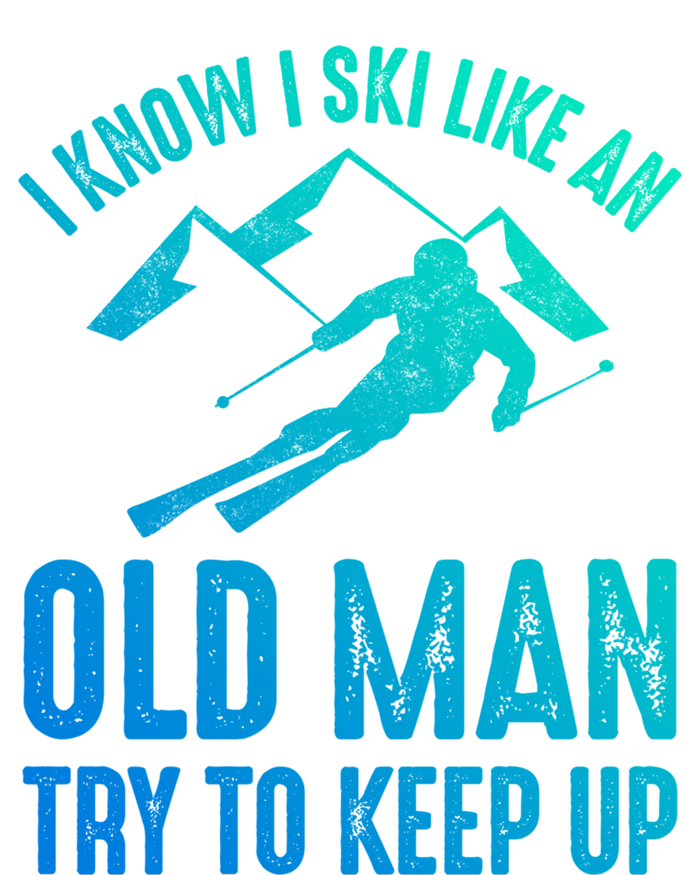 I Know I Ski Like An Old Try To Keep Up Funny Skiing Great Gift Tall Sweatshirt