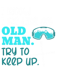 I Know I Ski Like An Old Try To Keep Up Skiing Grandpa Meaningful Gift T-Shirt