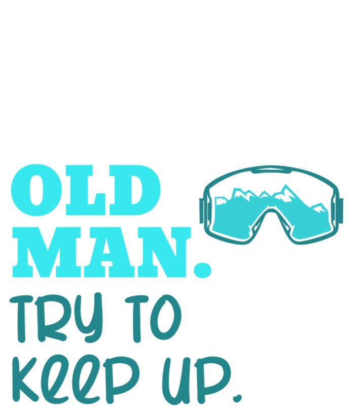 I Know I Ski Like An Old Try To Keep Up Skiing Grandpa Meaningful Gift T-Shirt