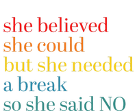 She Believed She Could But She Needed A Break So She Said No Women's T-Shirt