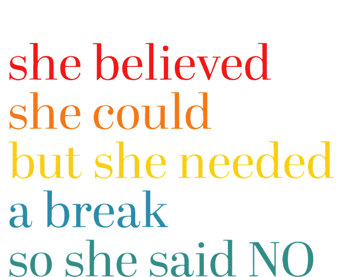 She Believed She Could But She Needed A Break So She Said No Women's T-Shirt