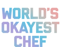 Worlds Okayest Chef Great Gift Funny Chef Cooking Food Chef Gift T-Shirt