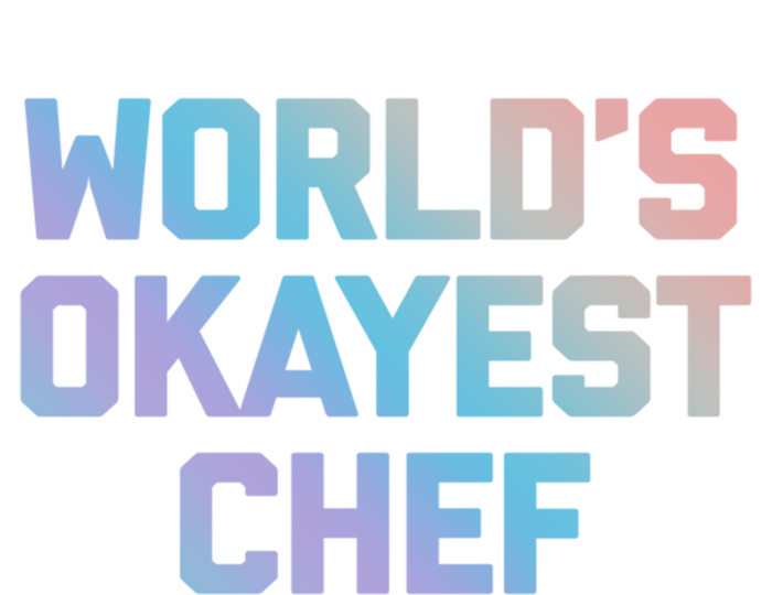 Worlds Okayest Chef Great Gift Funny Chef Cooking Food Chef Gift T-Shirt