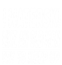 I Waterski Like An Old Try To Keep Up Meaningful Gift Insulated Varsity Jacket