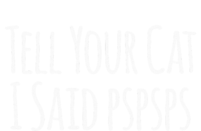 Tell Your Cat I Said PsPsPs Funny Cat Humor Tank Top