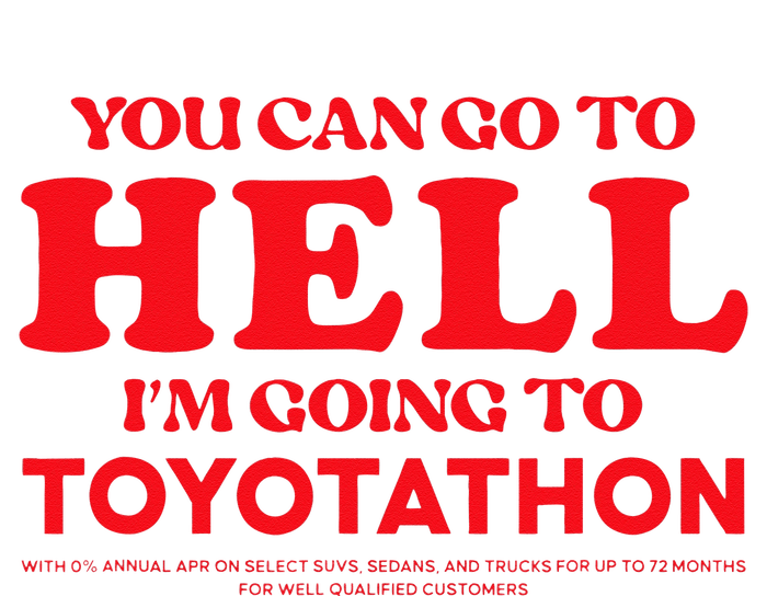 YOU CAN GO TO HELL IM GOING TO TOYOTATHON Toddler T-Shirt