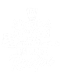 Your Opinion Isnt In The Recipe Cook Cooking Mom Mother Gift T-Shirt