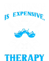 Skiing Is Expensive But Cheaper Than A Therapy Ski Lover Gift T-Shirt