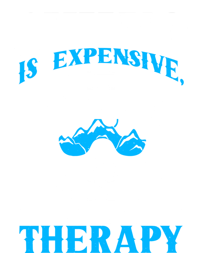 Skiing Is Expensive But Cheaper Than A Therapy Ski Lover Gift T-Shirt