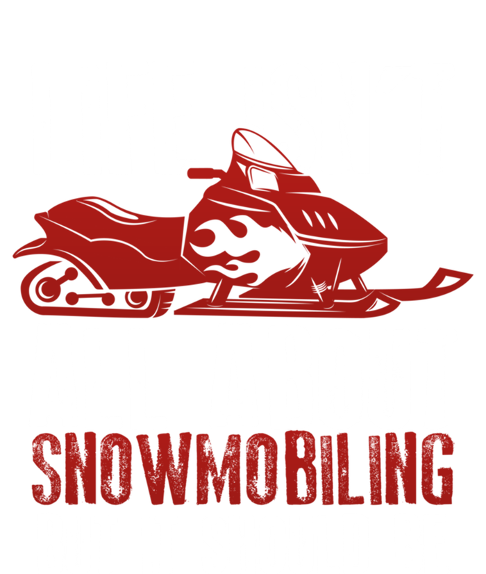 Snowmobiling Lover Funny Snowmobile Quote For Snowmobilers Funny Gift T-Shirt