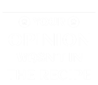 Your Opinion Wasnt In The Recipe Bakery Dessert Gift Full-Length Apron With Pockets