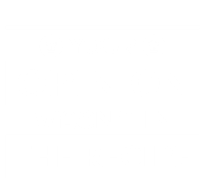 Your Opinion Wasnt In The Recipe Bakery Dessert Gift Full-Length Apron With Pockets