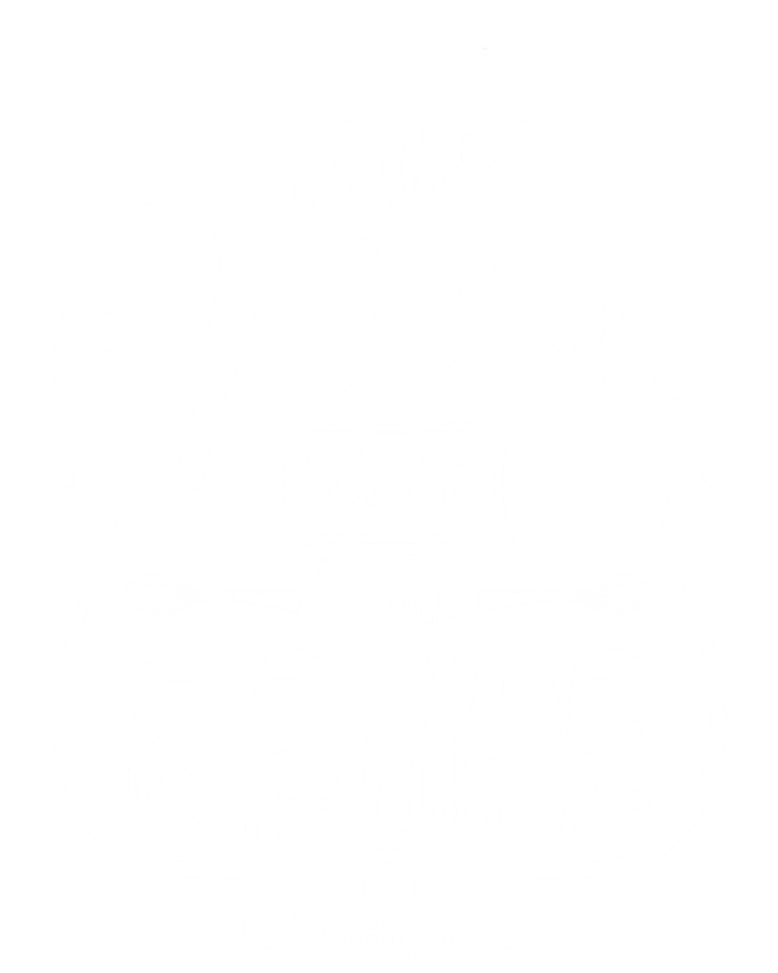 Your Opinion Wasnt In The Recipe Baking Cookies Cool Gift T-Shirt