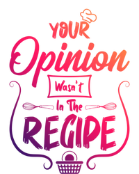 Your Opinion Wasnt In The Recipe Baking Cookies Funny Gift T-Shirt