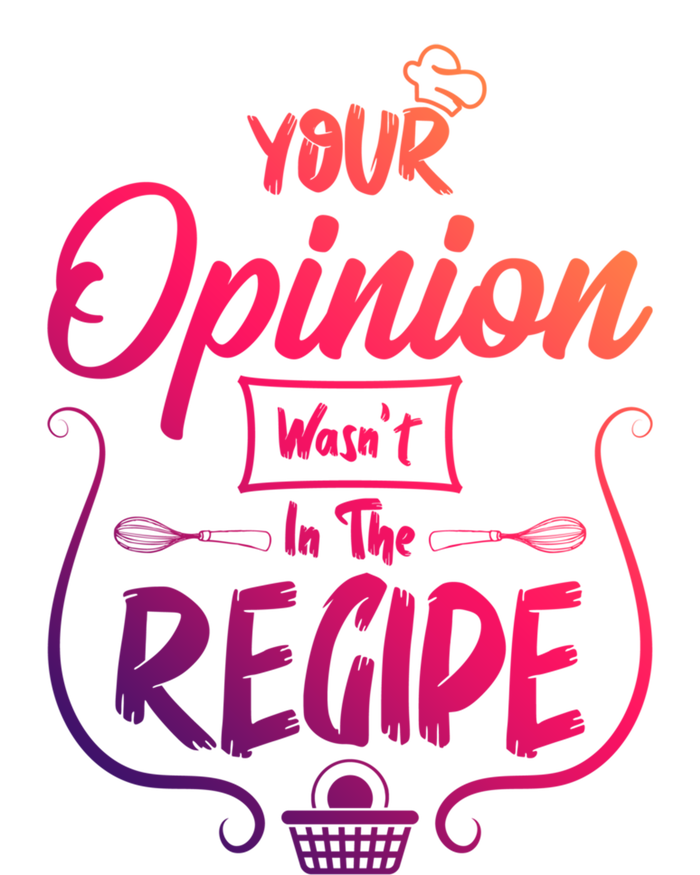 Your Opinion Wasnt In The Recipe Baking Cookies Funny Gift T-Shirt