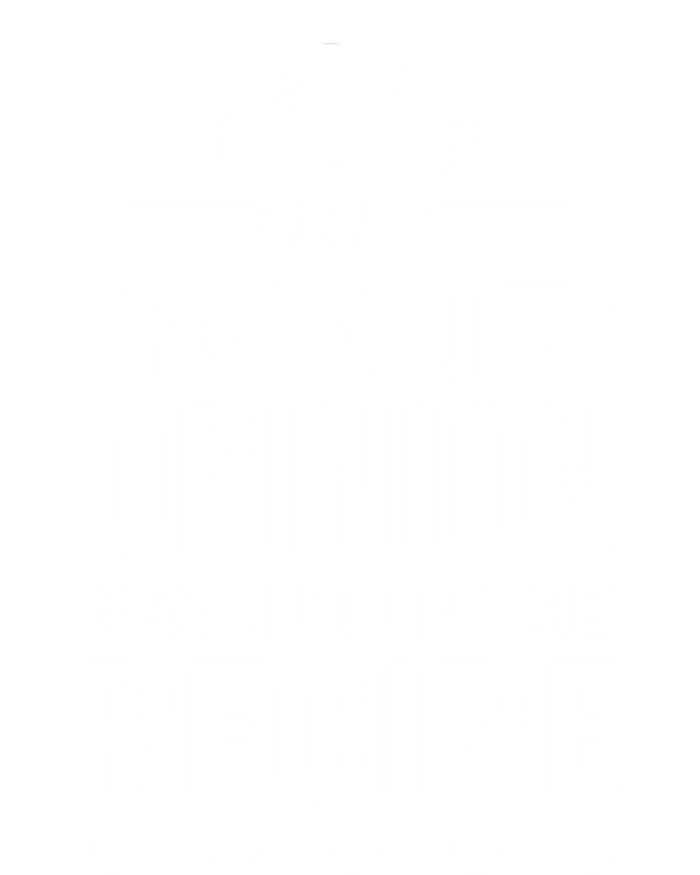 Your Opinion Wasnt In The Recipe Black Bean Garlic Cute Gift T-Shirt