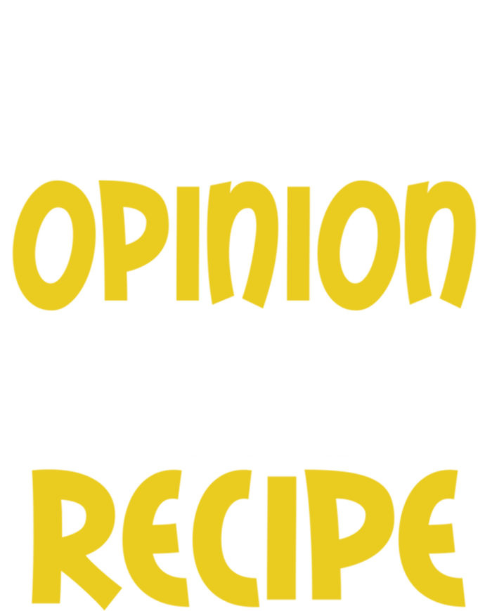 Your Opinion Wasnt In The Recipe Food Saying Funny Chef Gift Sustainable Beanie