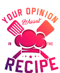 Your Opinion Wasnt In The Recipe Cook Chef Cooking Meaningful Gift Women's T-Shirt