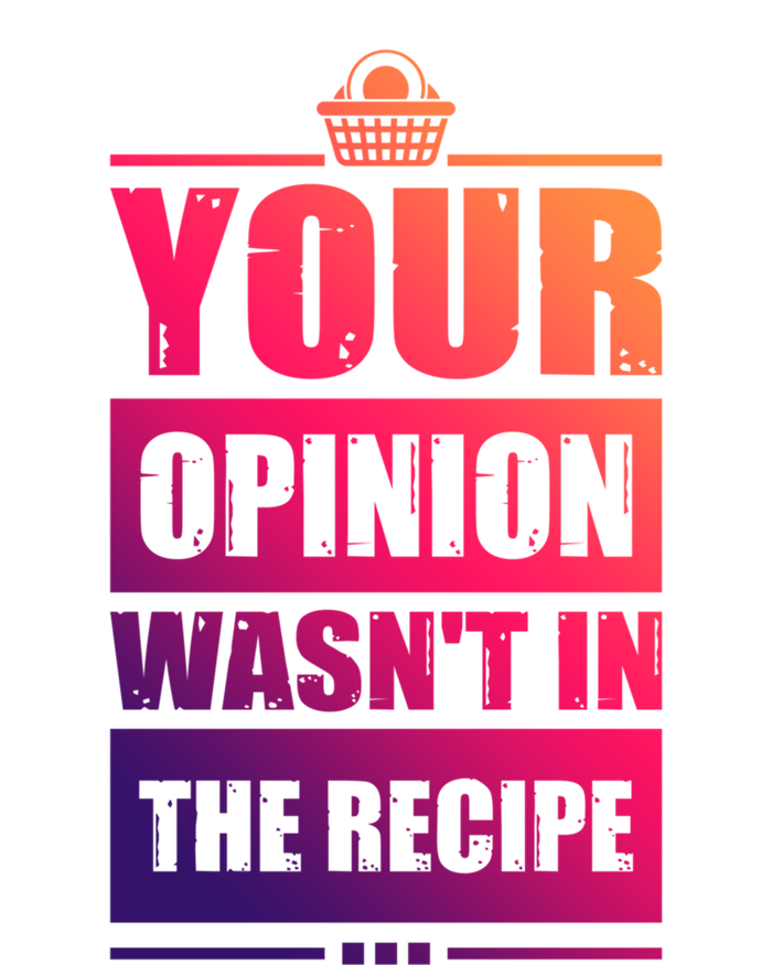 Your Opinion Wasnt In The Recipe Grill Dad Master Gift T-Shirt