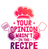 Your Opinion Wasnt In The Recipe Motive For A Cooking Chef Gift T-Shirt