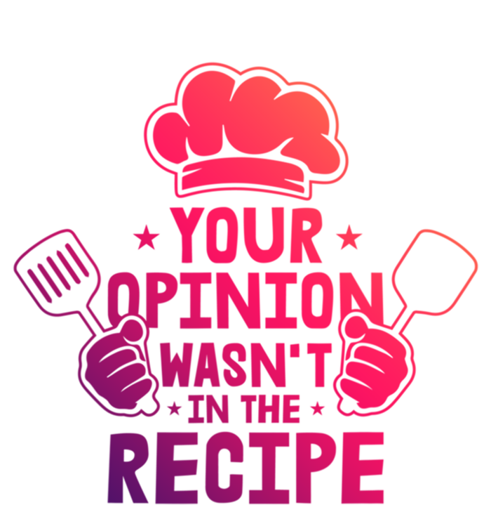 Your Opinion Wasnt In The Recipe Motive For A Cooking Chef Gift T-Shirt